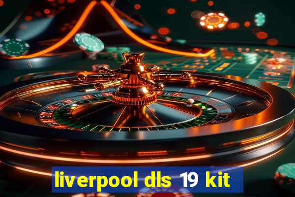 liverpool dls 19 kit
